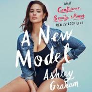 A New Model: What Confidence, Beauty, and Power Really Look Like di Ashley Graham edito da HarperAudio