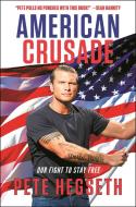 American Crusade: Our Fight to Stay Free di Pete Hegseth edito da CTR STREET