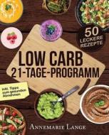 Low Carb 21-Tage-Programm: Das Kochbuch Mit 50 Passenden Rezepten Ohne Kohlenhydrate di Annemarie Lange edito da Createspace Independent Publishing Platform