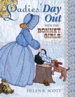 Ladies' Day Out with the Bonnet Girls di Helen R. Scott edito da American Quilter's Society