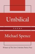 Umbilical: Poems di Michael Spence edito da ST AUGUSTINES PR INC