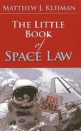 The Little Book Of Space Law di Matthew J Kleiman edito da American Bar Association