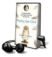 Wesley the Owl: The Remarkable Love Story of an Owl and His Girl [With Earbuds] di Stacey O'Brien edito da Findaway World