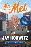 Mr. Met: How a Sports-Mad Kid from Jersey Became Like Family to Generations of Big Leaguers di Jay Horwitz edito da TRIUMPH BOOKS