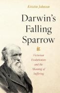 Darwin's Falling Sparrow: Victorian Evolutionists and the Meaning of Suffering di Kristin R. Johnson edito da PROMETHEUS BOOKS