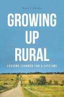 GROWING UP RURAL: LESSONS LEARNED FOR A di JONES,SCOTT, edito da LIGHTNING SOURCE UK LTD