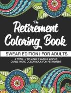 THE RETIREMENT COLORING BOOK SWEAR EDI di RETIREMENT GIFTS edito da LIGHTNING SOURCE UK LTD