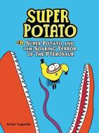 Super Potato and the Soaring Terror of the Pterosaur: Book 8 di Artur Laperla edito da GRAPHIC UNIVERSE