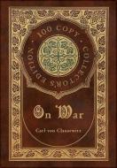 On War (100 Copy Collector's Edition) di Carl Von Clausewitz edito da Royal Classics