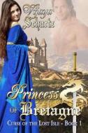 Princess Of Bretagne: Curse Of The Lost di VIJAYA SCHARTZ edito da Lightning Source Uk Ltd