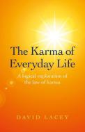 The Karma Of Everyday Life di David Lacey edito da John Hunt Publishing