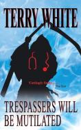 Trespassers Will Be Mutilated di Terry White edito da New Generation Publishing