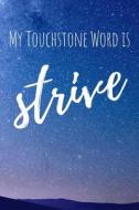 MY TOUCHSTONE WORD IS STRIVE di Maya Green edito da INDEPENDENTLY PUBLISHED