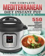 The Complete Mediterranean Diet Instant Pot Cookbook di Michael D. Murphy edito da Michael D. Murphy