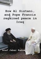 How Al Sistani, and Pope Francis regained peace in Iraq di Atef Jabar Kadom edito da FeedaRead.com
