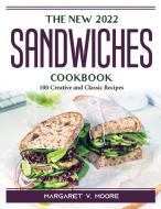 The New 2022 Sandwiches Cookbook di Margaret V. Moore edito da Margaret V. Moore