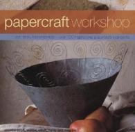 Papercraft Workshop di Elizabeth Couzins-Scott, Sally Walton, Stewart Walton, Marion Elliot, Mary Maguire edito da Anness Publishing