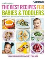 Best Recipes For Babies And Toddlers di Renee Elliott edito da Watkins Media