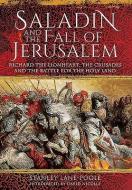 Saladin and the Fall of Jerusalem di Stanley Lane-Poole edito da Pen & Sword Books Ltd