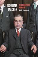 J. Gresham Machen: A Biographical Memoir di Ned B. Stonehouse edito da BANNER OF TRUTH