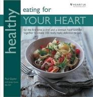 Healthy Eating For Your Heart di Paul Gayler, Jacqui Lynas edito da Kyle Books