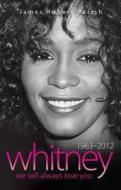 Whitney - 1963-2012 - We Will Always Love You di James Robert Parish edito da John Blake Publishing Ltd
