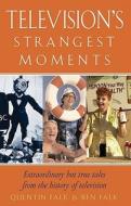Television's Strangest Moments: Extraordinary But True Tales from the History of Television di Quentin Falk, Ben Falk edito da Robson Books