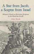 A Star from Jacob, a Sceptre from Israel: Balaam's Oracle as Rewritten Scripture in the Dead Sea Scrolls edito da SHEFFIELD PHOENIX PR LTD