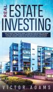 Real Estate Investing The Ultimate Practical Guide To Making Your Riches, Retiring Early And Building Passive Income With Rental Properties, Flipping  di Adams Victor Adams edito da Charlie Piper