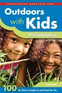 Outdoors with Kids Philadelphia: 100 Fun Places to Explore in and Around the City di Susan Charkes edito da APPALACHIAN MOUNTAIN CLUB BOOK