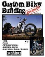 Custom Bike Building - Advanced di Chris Callen, Timothy Remus edito da Wolfgang Publications