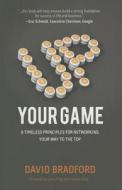 Up Your Game: 6 Timeless Principles for Networking Your Way to the Top di David Bradford edito da Sourced Media Books