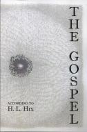 The Gospel According to H. L. Hix di H. L. Hix edito da BROADSTONE BOOKS