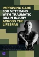 Improving Care for Veterans with Traumatic Brain Injury Across the Lifespan di Kathryn E. Bouskill, Carrie M. Farmer, Irineo Cabreros edito da RAND CORP