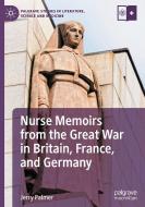 Nurse Memoirs From The Great War In Britain, France, And Germany di Jerry Palmer edito da Springer Nature Switzerland AG