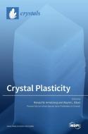 Crystal Plasticity at Micro- and Nano-scale Dimensions di RONALD ARMSTRONG edito da MDPI AG