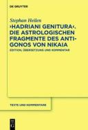 "Hadriani Genitura" - Die Astrologischen Fragmente Des Antigonos Von Nikaia: Edition, Ubersetzung Und Kommentar di Stephan Heilen edito da Walter de Gruyter