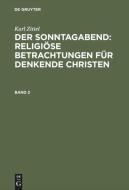 Karl Zittel: Der Sonntagabend: Religiöse Betrachtungen für denkende Christen. Band 2 di Karl Zittel edito da De Gruyter