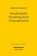 Demokratische Verwaltung Durch Unionsagenturen di Christoph Goerisch edito da JCB Mohr (Paul Siebeck)