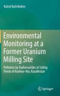 Environmental Monitoring at a Former Uranium Milling Site di Kairat Kuterbekov edito da Springer-Verlag GmbH