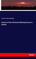 History of the Old South Meeting-House in Boston di Everett Watson Burdett edito da hansebooks