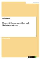 Nonprofit-Management. Ziele und Marketingstrategien di Gabriel Stagl edito da GRIN Verlag