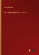 Deutsche Weltpolitik 1890-1912 di Otto Hammann edito da Outlook Verlag