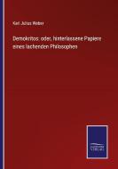 Demokritos: oder, hinterlassene Papiere eines lachenden Philosophen di Karl Julius Weber edito da Salzwasser-Verlag