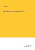 The Gospel According to St. Luke di Arthur Carr edito da Anatiposi Verlag