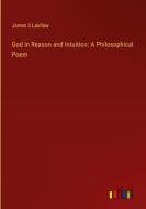God in Reason and Intuition: A Philosophical Poem di James S Laidlaw edito da Outlook Verlag