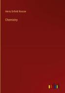 Chemistry di Henry Enfield Roscoe edito da Outlook Verlag