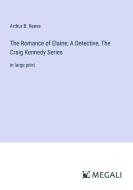 The Romance of Elaine; A Detective, The Craig Kennedy Series di Arthur B. Reeve edito da Megali Verlag
