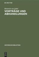 Vorträge und Abhandlungen di Heinrich Von Sybel edito da De Gruyter