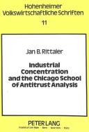 Industrial Concentration and the Chicago School of Antitrust Analysis di Jan B. Rittaler edito da Lang, Peter GmbH
